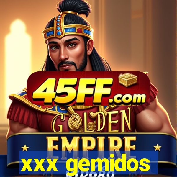 xxx gemidos